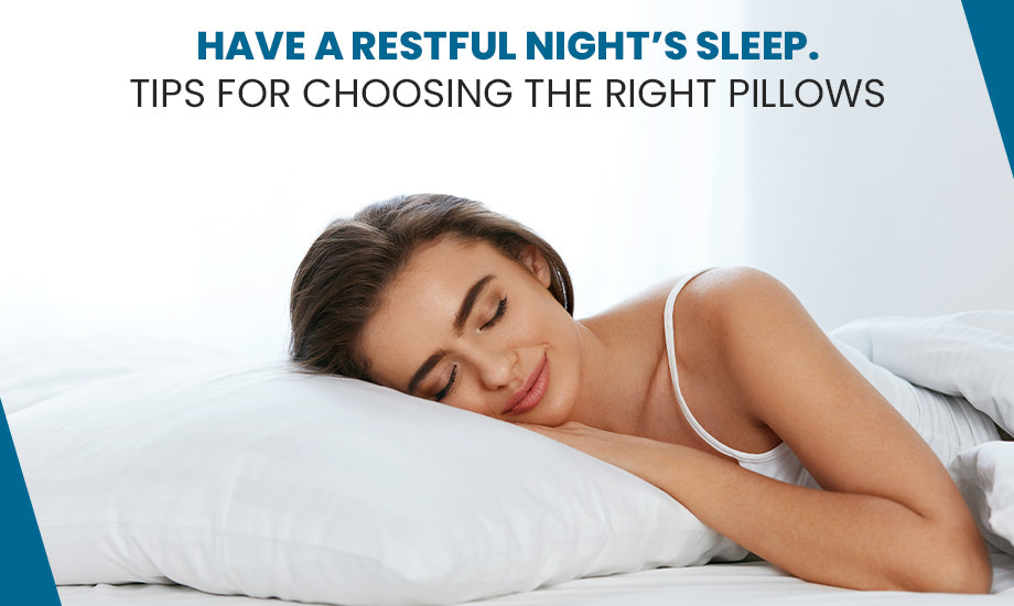 Have a Restful Night's Sleep Tips for Choosing the Right Pillows