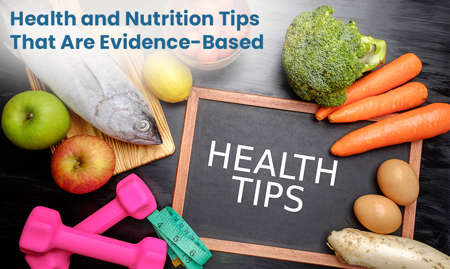 Health and Nutrition Tips That Are Evidence- Based