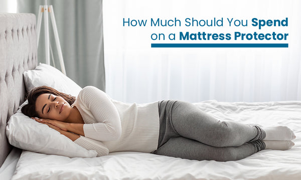 How Much Should You Spend on a Mattress Protector
