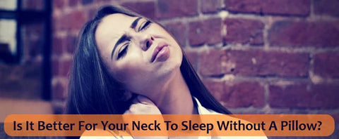 Is It Better For Your Neck To Sleep Without A Pillow?