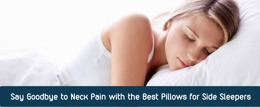 Say Goodbye To Neck Pain With The Best Pillows For Side Sleepers
