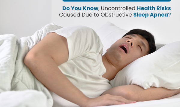 Uncontrolled Health Risks Caused Due to Obstructive Sleep Apnea