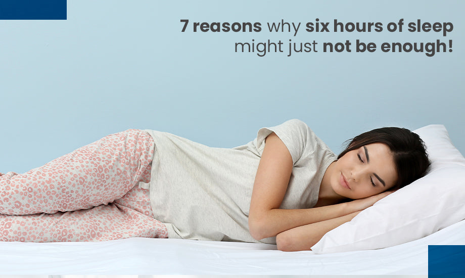7 Reasons Why Six Hours of Sleep Might Just Not be Enough!