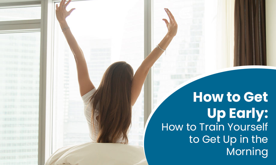 How to Get Up Early in the Morning: How to Train Yourself to Get Up