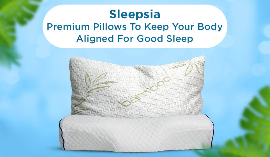 Premium Pillows to Keep Your Body Aligned for Good Sleep Sleepsia