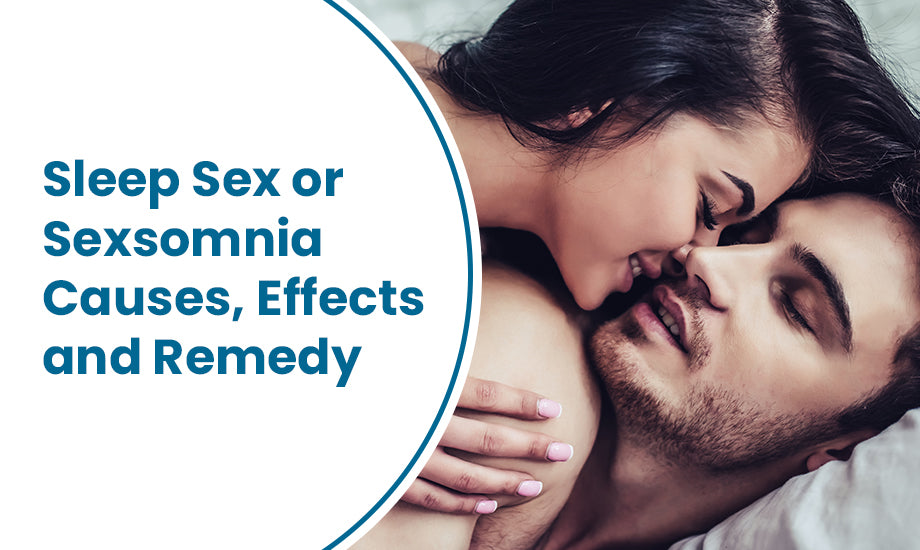 Sleep Sex or Sexsomnia: Causes, Effects and Remedy