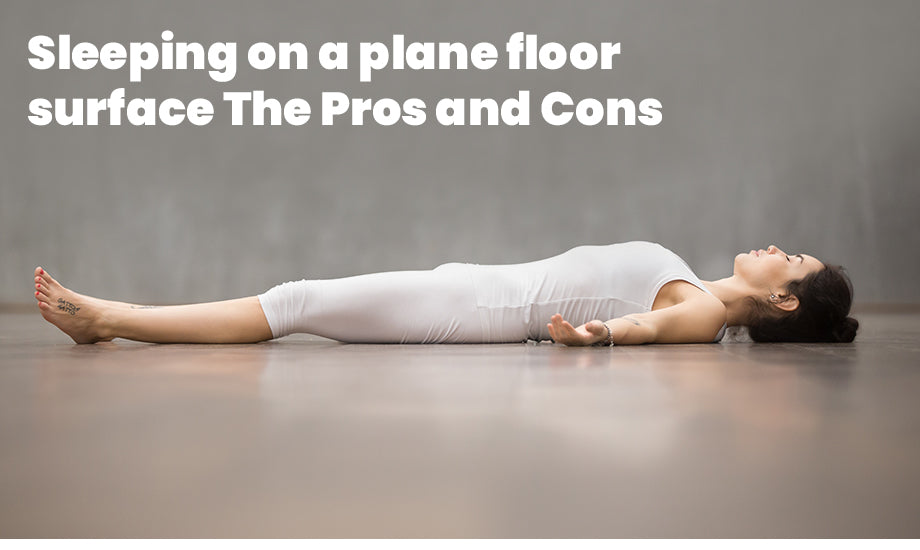 Sleeping on a Plane Floor Surface? The Pros and Cons