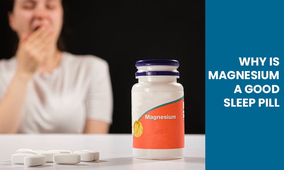 Why is Magnesium a Good Sleep Pill?
